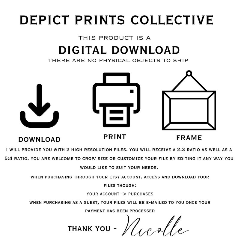 Puede incluir: Un gr&aacute;fico de descarga digital con una flecha de descarga, un icono de impresora y un icono de marco. El texto dice "Depict Prints Collective", "Este producto es una descarga digital", "No hay objetos f&iacute;sicos para enviar", "Descargar", "Imprimir", "Marco", "Le proporcionar&eacute; 2 archivos de alta resoluci&oacute;n. Recibir&aacute; una proporci&oacute;n de 2:3, as&iacute; como una proporci&oacute;n de 5:4. Puede recortar/ dimensionar o personalizar su archivo edit&aacute;ndolo de cualquier manera que desee para que se ajuste a sus necesidades.", "Al comprar a trav&eacute;s de su cuenta de Etsy, acceda y descargue sus archivos a trav&eacute;s de: Su cuenta -> Compras", "Al comprar como invitado, sus archivos se le enviar&aacute;n por correo electr&oacute;nico una vez que su pago se haya procesado", "Gracias - Nicolle".
