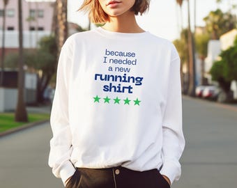 Unisex Long Sleeve Running T-Shirt: "Because I Needed a New Running Shirt"