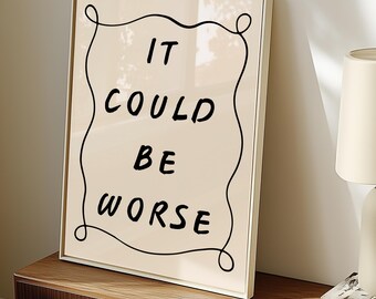 It Could Be Worse Minimalist Handwritten Typography Inspirational Unframed Print