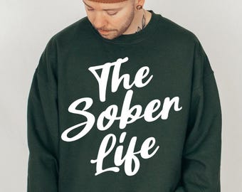 The Sober Life Crewneck | Unisex Sobriety Shirt