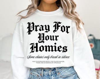 Pray For Your Homies Sweatshirt, Christian Crewneck, Sobriety Sweatshirt, Faith Based Apparel, Unisex Gildan Sweatshirt