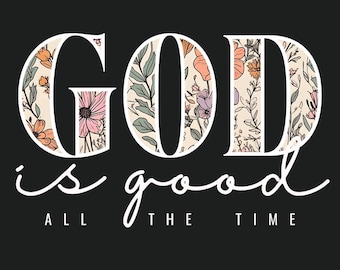 God is Good All The Time PNG, Christian Sublimation Design, Floral Scripture Quote, Faith Based Digital Download, Religious Shirt Design