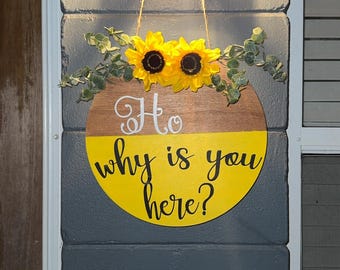 Ho, Why is you here? Door Hanger with floral decoration.
