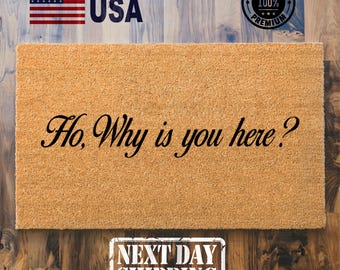Ho Why Is You Here Doormat, Home Decor, Funny Doormat, Apartment Doormat, Patio Decor, Gift for Friend, Trendy Doormat, New Home Gifts