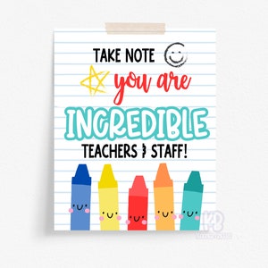 May include: A printable sign with the text "Take Note you are INCREDIBLE TEACHERS & STAFF!" in colorful letters. The sign features a yellow star, a smiley face, and five colorful crayons with smiley faces.