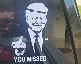 Trump "YOU MISSED" Car Decal