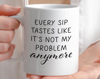 Taza de café "Cada sorbo sabe como si ya no fuera mi problema", taza de "Feliz jubilación", taza de cerámica divertida, regalo para compañeros de trabajo, regalo de jubilación