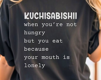 Funny Japanese Food Saying Shirt, Japanese Lonely Mouth Tee, Japanese Meme, Japanese Foodie, Foodie Shirt, Funny Food Shirt, Kuchisabishii