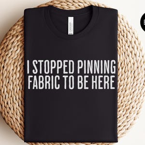 Funny Sewing Shirt for Fabric Lover Gift, Quilting T-shirt, Sewing Lovers Gift for Mother, Funny Quilting Gift, Gift for Sewers, Sew Shirt