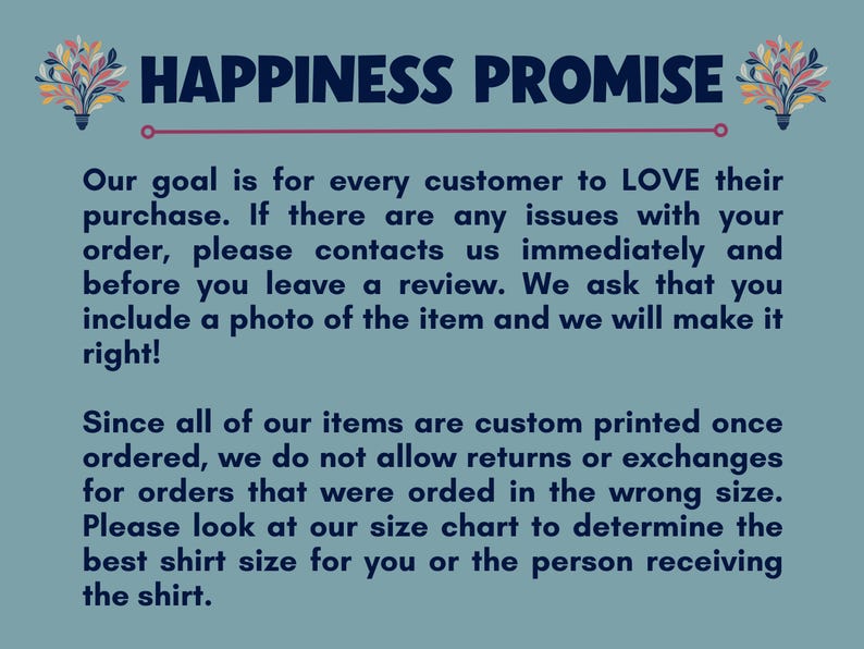 Puede incluir: Un gr&aacute;fico turquesa con las palabras "HAPPINESS PROMISE" en azul marino. El texto explica la pol&iacute;tica de servicio al cliente de la tienda, incluyendo el contacto en caso de problemas y la pol&iacute;tica de devoluci&oacute;n de impresiones personalizadas. Elementos florales decorativos en la parte superior.