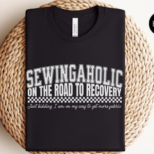 Funny Sewing Shirt for Fabric Lover Gift, Quilting T-shirt, Sewing Lovers Gift for Mother, Funny Quilting Gift, Gift for Sewers, Sew Shirt