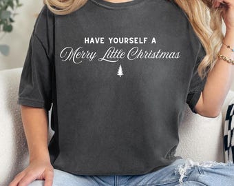 Have Yourself a Merry Little Christmas Shirt, Merry Christmas Sweater, Christmas Quote Tshirt, Minimal Print Christmas Sweatshirt, Cute Gift