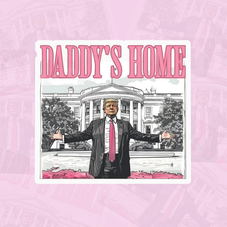 Daddys Home Trump Sticker Trump 2024 Sticker MAGA Sticker Republican