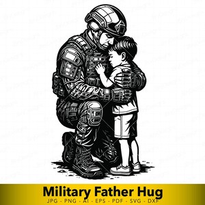 May include: A black and white illustration depicting a soldier in military gear embracing a child. The soldier kneels, wearing a helmet. The child is in shorts and a t-shirt. The text "MILITARY FATHER HUG" is at the bottom.