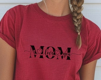 I Love You Mom T-shirt, Mother's Day Tee, Mom Appreciation Top, Family Love Crewneck, Maternal Bond Shirt, Parental Love Tee, Heartfelt