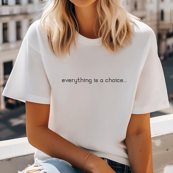 Everything is a Choice T-shirt, Motivational Quote Shirt