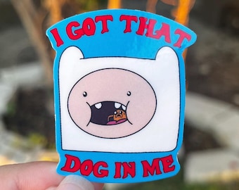 Adventure Time “I Got That Dog In Me” Finn the Human Jake the Dog Sticker Cartoon Network Sticker