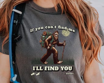 Bigfoot shirt, Sasquatch T,  Funny Bigfoot shirt, Cute Sasquatch, Funny Camping shirt, Hiking shirt, Campers gift, Fun Bigfoot T, Yeti shirt