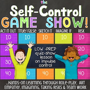 May include: A colorful game show board with the title "Self-Control Game Show!"  The board has five columns labeled "Act It Out", "True/False", "Sketch It", "Imagine If", and "Risk". Each column has a point value of 10, 20, 30, and 40.  The board is designed to be a low-prep quiz show lesson on impulse control.  The text "...Hands-on Learning Through Role-Play, Art Empathy, Imagining, Taking Risks & Team Work" is at the bottom of the board.