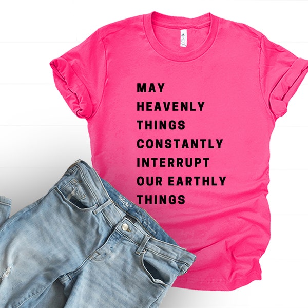 May Heavenly Things Christian shirt interrupt earthly things Religious godly gift night sleep tee graphic Aesthetic style Jesus Apparel