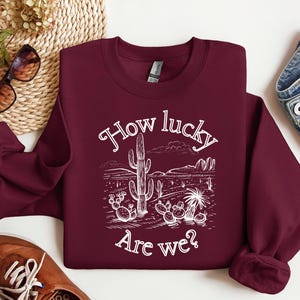 How Lucky Are We Shirt, Inspirational Shirt, Couples Shirt, Love Shirt, Mental Health Shirt, Country Western Gift, Downtown Girl Sweatshirt