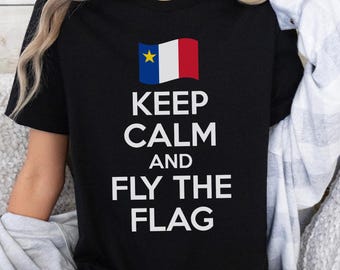 Keep Calm and Fly the Flag Acadian Flag T-Shirt Acadian Pride T-Shirt, Acadie French Heritage Gift, Nova Scotia New Brunswick Tee