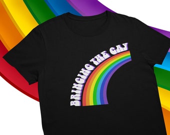 Bringing the Gay T-Shirt | LGBTQ+ Pride Rainbow Tee | Gender-Neutral Adult Clothing
