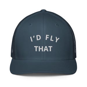 I&#39;d Fly That Closed-back trucker cap - Aviation Pilot Gear