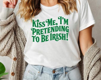 Kiss Me I'm Pretending to Be Irish Tee, Fun St. Patrick's Day Shirt, Unisex Graphic T-Shirt, Irish Humor Apparel, Celebration Top