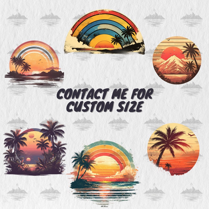 May include: Set of six digital illustrations featuring retro sunset scenes with palm trees, rainbows, and mountains. The illustrations are in a vintage style with a faded, distressed look. The text "CONTACT ME FOR CUSTOM SIZE" is included in the image.