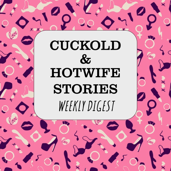 Cuckold Hotwife Stories weekly digest subscription. Hot tales delivered to your inbox every week! (price per month)