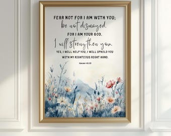 Isaiah 41:10 Print, Fear Not For I Am With You, Bible Verse Wall Art, Scripture Flower Poster, Christian Gifts, Scripture Digital Print