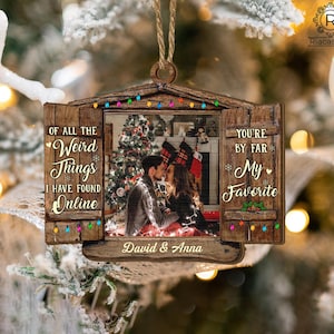 Of All The Weird Things I Have Found Online, Personalized Couple Ornament Gift, Custom Photo Ornament, Gift For Couple, Couple Photo Gift