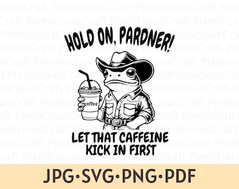 Halten Sie Pardner, lassen Sie das Koffein zuerst eintreten, lustiger Frosch svg, Western Frosch png, Frosch-Shirt-Design, Frosch mit Cowboyhut, Kaffeefrosch png