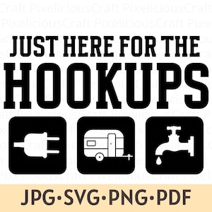 May include: Black and white graphic design with the text "JUST HERE FOR THE HOOKUPS" and three icons: an electrical plug, a camper, and a tap. The text "JPG.SVG.PNG.PDF" is below the icons.