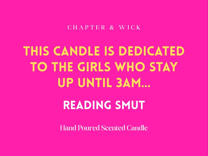 May include: A hot pink background with text in yellow and white. The text reads "THIS CANDLE IS DEDICATED TO THE GIRLS WHO STAY UP UNTIL 3AM... READING SMUT." Below the text is "Hand Poured Scented Candle."