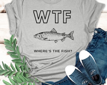 WTF: Where's The Fish, Mens Fishing T shirt, Funny Trout Shirt, Fishing Graphic Tee, Fisherman Gift, Good Catch, Fishing