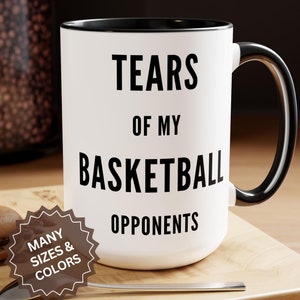 Funny Basketball Coffee Mug: Tears of My Opponents, Custom Basketball Gift