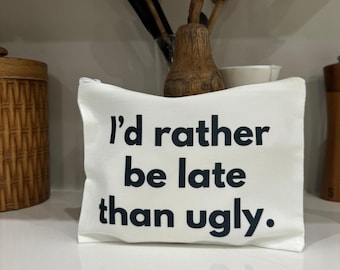 I'd Rather Be Late Than Ugly Makeup Bag | Funny Cosmetic Pouch Gift for Her | Sarcastic Beauty Lover Gift | Toiletry Bag | Bridesmaid Gift