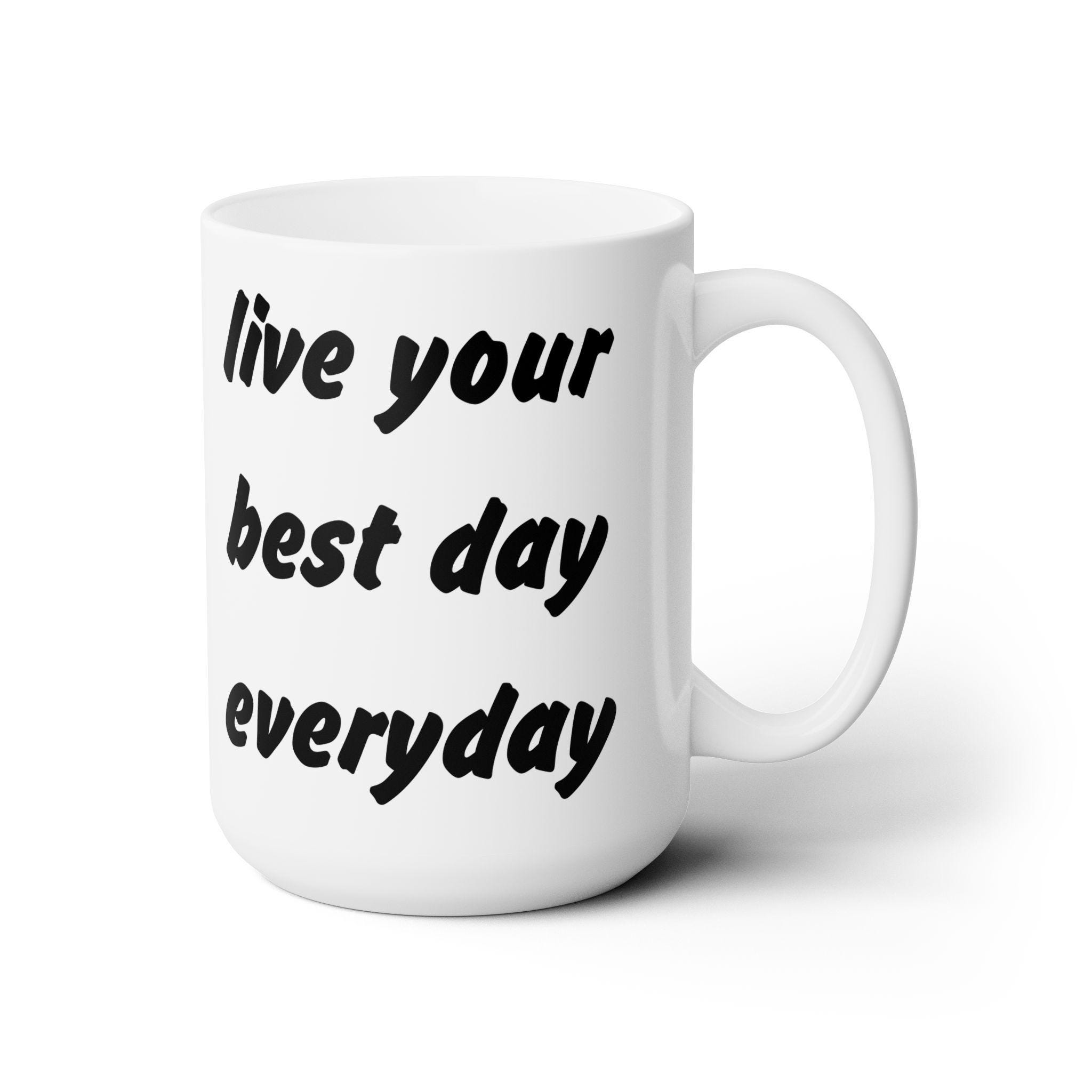 Live Your Best Day Every Day Ceramic Mug – 11oz  display picture 1