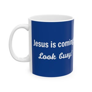 Jesus is coming Look busy, Christian Cup, Funny Coffee Mug, Inspirational Tea Cup, Religious Gift, Ecclesiastical Drinkware