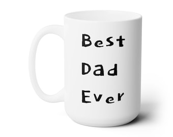 Best Dad Ever Ceramic Mug 15oz - Perfect Gift for Fathers