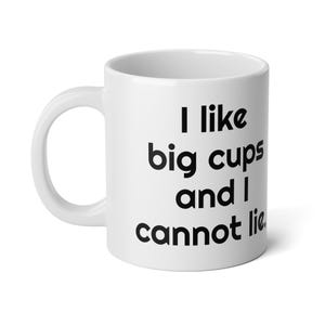 I Like Big Cups and I Cannot Lie Jumbo Mug 20oz - Funny Oversized Coffee Mug