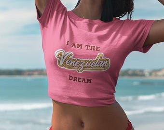 I Am the Venezuela Dream Crop Tee, Venezuela Pride Tee, Venezuelan Gift, Fanny T-shirt, Fun Tee, Christmas Gift, Birthday Present, Trend Tee