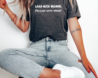 Lead With Wisdom, Follow With Heart Slogan T Shirt Motivational Inspirational Empowerment Inclusive Equality Unity Positive Message T-Shirt