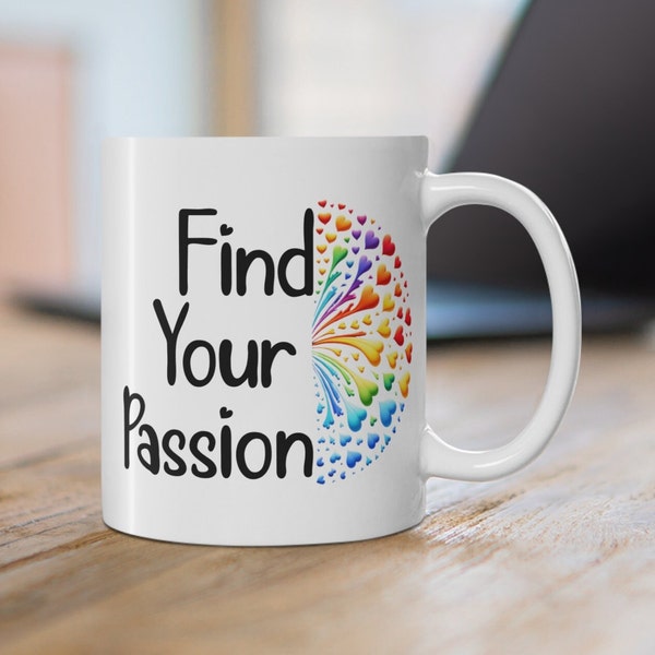 Find Your Passion Mug | Positivity Mug  Inspirational Mug | Ceramic Mug 11oz