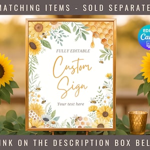 May include: A printable sign with a sunflower and honeycomb design. The sign says "Fully Editable Custom Sign Your text here". The sign is editable in Canva.