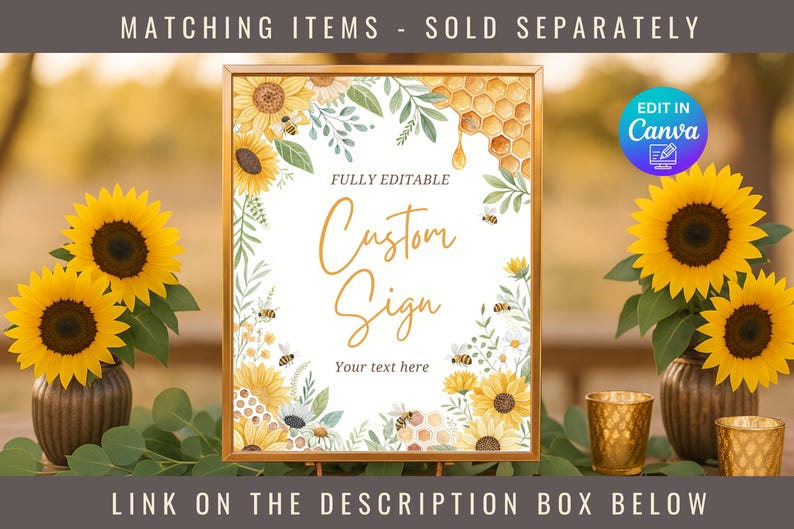 May include: A printable sign with a sunflower and honeycomb design. The sign says "Fully Editable Custom Sign Your text here". The sign is editable in Canva.