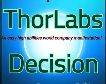 ThorLabs Decision. QuantumEarthHire. Support the Industry! Manifest ThorLabs to work in the powers industry. Schrodinger's cat. Spooky a.