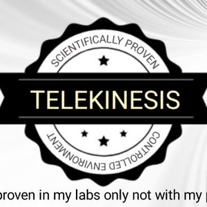 May include: A black and white seal with the text "Scientifically Proven" and "Telekinesis" in a white circle. The seal also has the text "Controlled Environment" in a white circle. The text "*Ability proven in my labs only not with my products" is below the seal.
